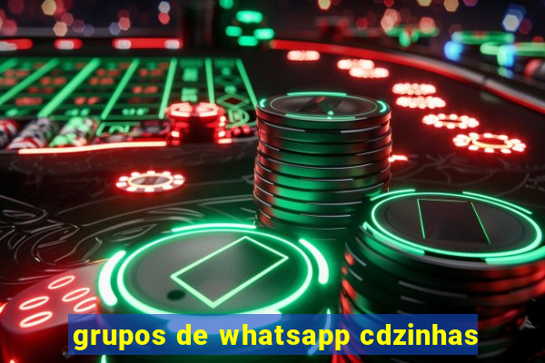 grupos de whatsapp cdzinhas